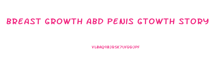 Breast Growth Abd Penis Gtowth Story