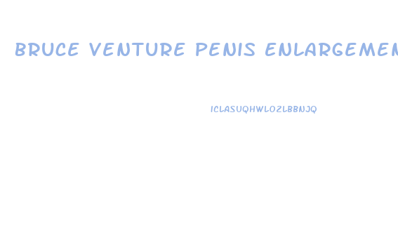 Bruce Venture Penis Enlargement