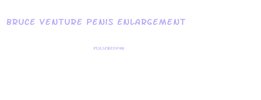 Bruce Venture Penis Enlargement