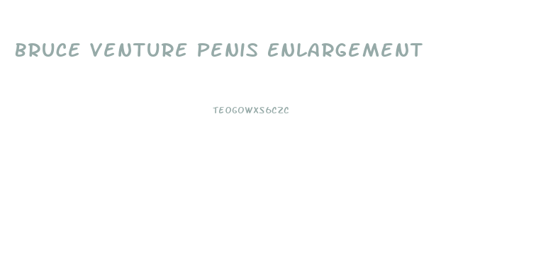 Bruce Venture Penis Enlargement