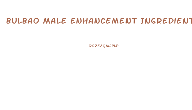 Bulbao Male Enhancement Ingredients