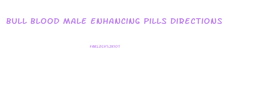 Bull Blood Male Enhancing Pills Directions