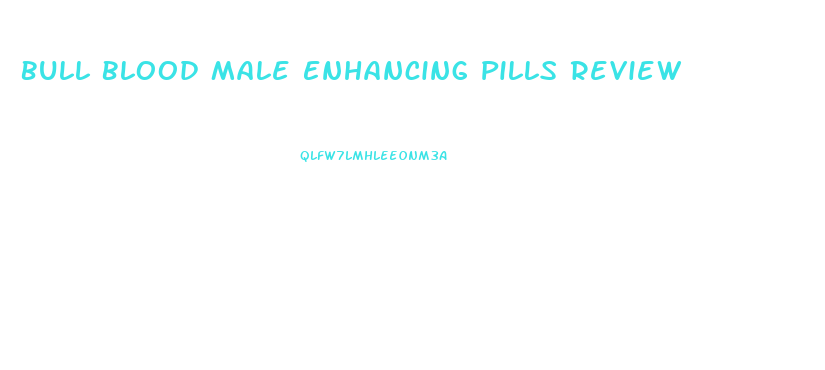 Bull Blood Male Enhancing Pills Review