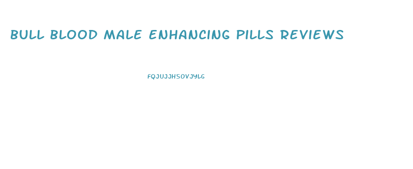 Bull Blood Male Enhancing Pills Reviews