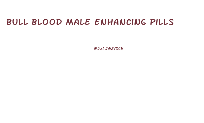 Bull Blood Male Enhancing Pills