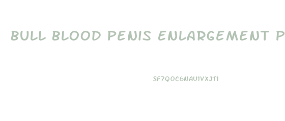 Bull Blood Penis Enlargement Pill