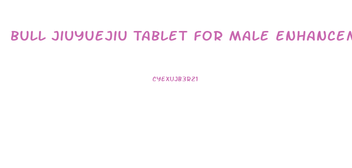 Bull Jiuyuejiu Tablet For Male Enhancement