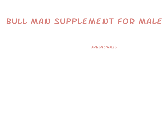 Bull Man Supplement For Male Enhancement