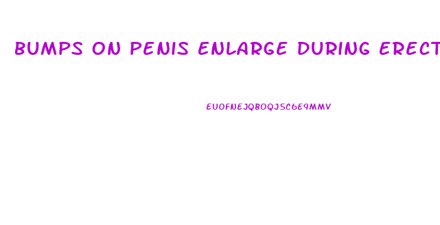 Bumps On Penis Enlarge During Erection