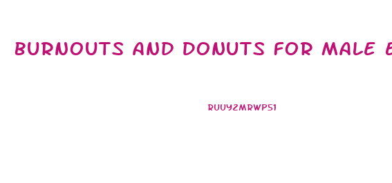 Burnouts And Donuts For Male Enhancement