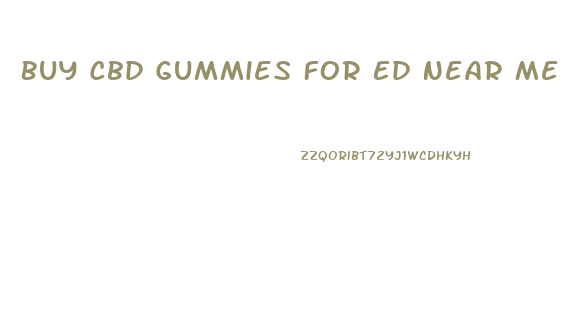 Buy Cbd Gummies For Ed Near Me