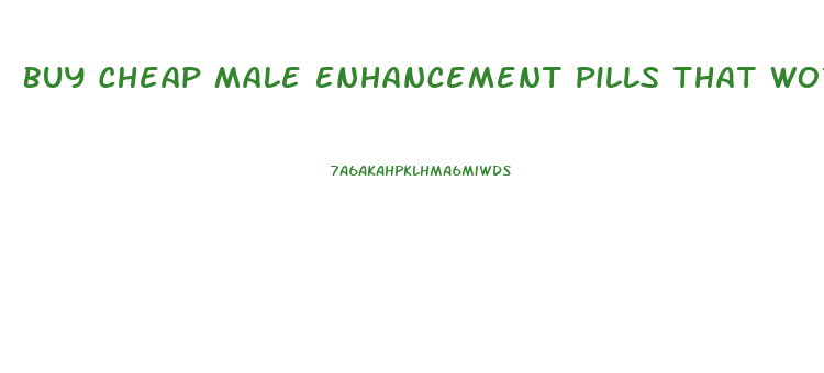 Buy Cheap Male Enhancement Pills That Work