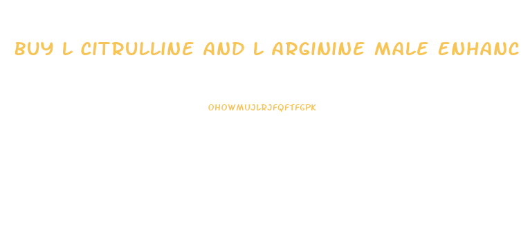 Buy L Citrulline And L Arginine Male Enhancement Pill Online