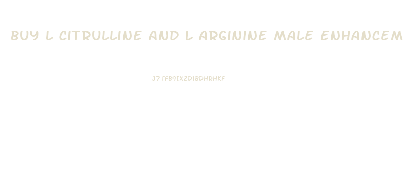 Buy L Citrulline And L Arginine Male Enhancement Pill Online