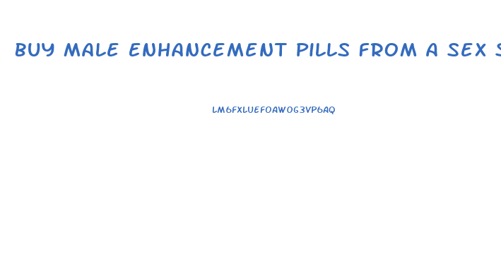 Buy Male Enhancement Pills From A Sex Store