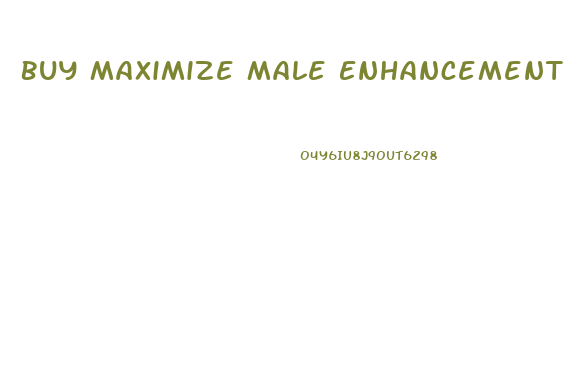 Buy Maximize Male Enhancement Formula