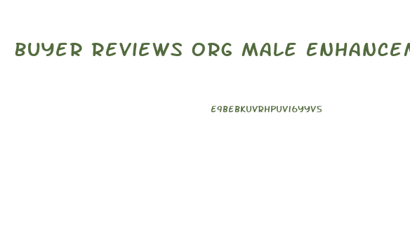 Buyer Reviews Org Male Enhancement