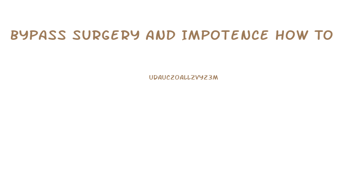 Bypass Surgery And Impotence How To Treat