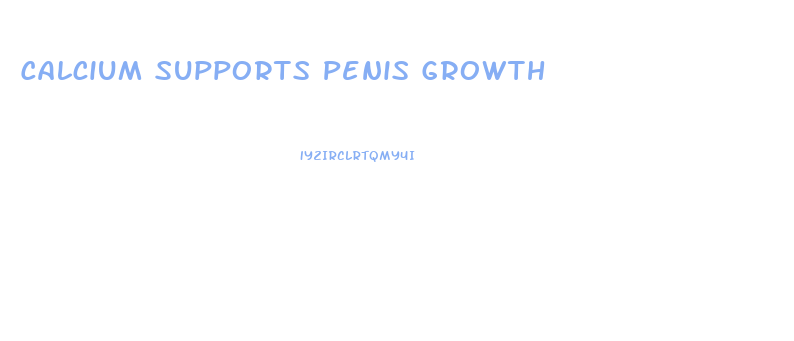 Calcium Supports Penis Growth