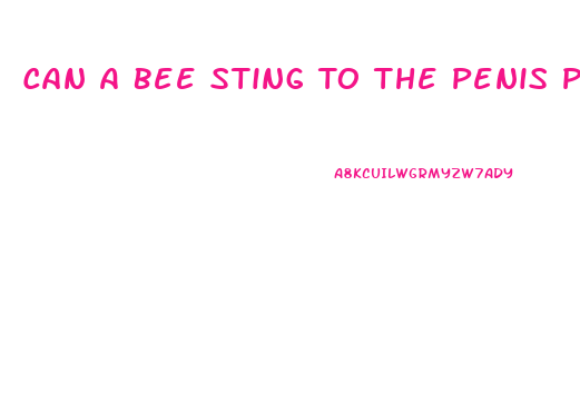 Can A Bee Sting To The Penis Permanently Enlarge It