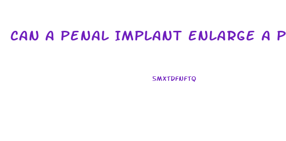 Can A Penal Implant Enlarge A Penis