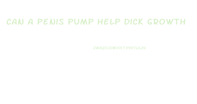 Can A Penis Pump Help Dick Growth