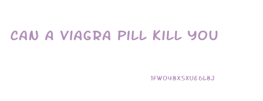 Can A Viagra Pill Kill You