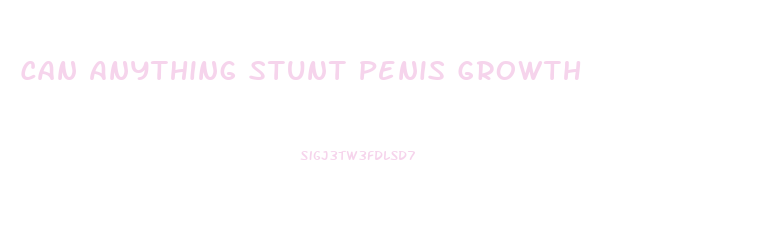 Can Anything Stunt Penis Growth