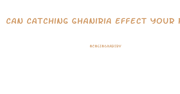 Can Catching Ghaniria Effect Your Penis Growth