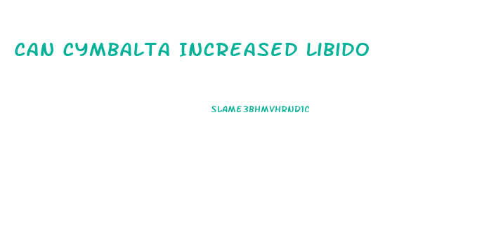 Can Cymbalta Increased Libido