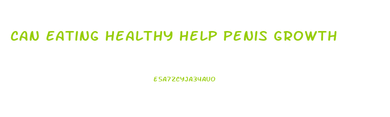 Can Eating Healthy Help Penis Growth