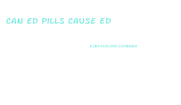 Can Ed Pills Cause Ed