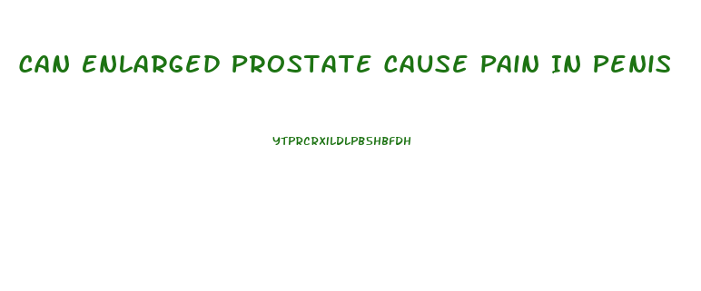 Can Enlarged Prostate Cause Pain In Penis