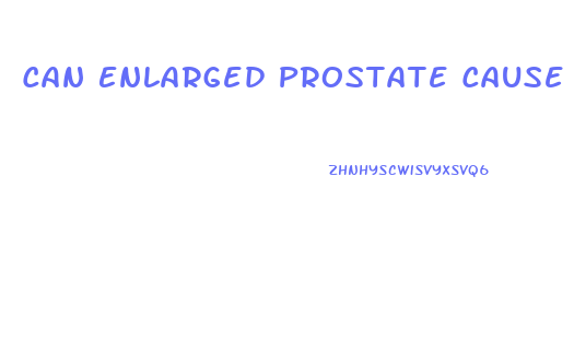 Can Enlarged Prostate Cause Pain In Penis