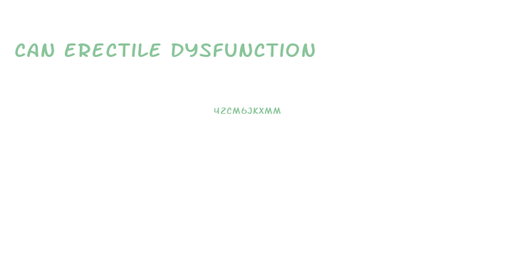 Can Erectile Dysfunction
