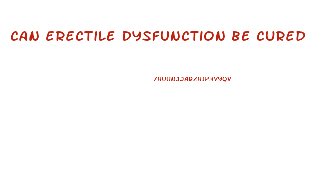 Can Erectile Dysfunction Be Cured