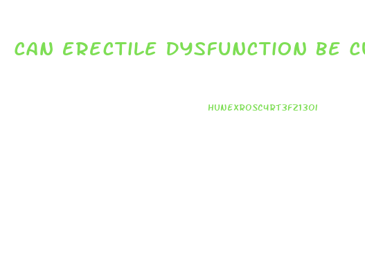 Can Erectile Dysfunction Be Cured