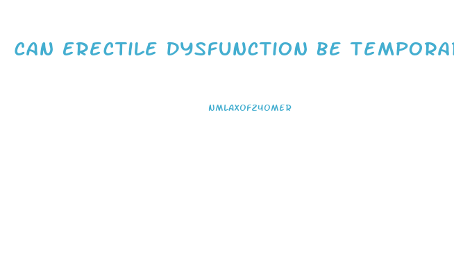Can Erectile Dysfunction Be Temporary