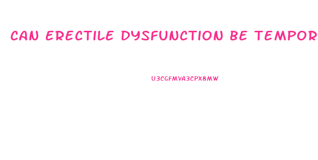 Can Erectile Dysfunction Be Temporary
