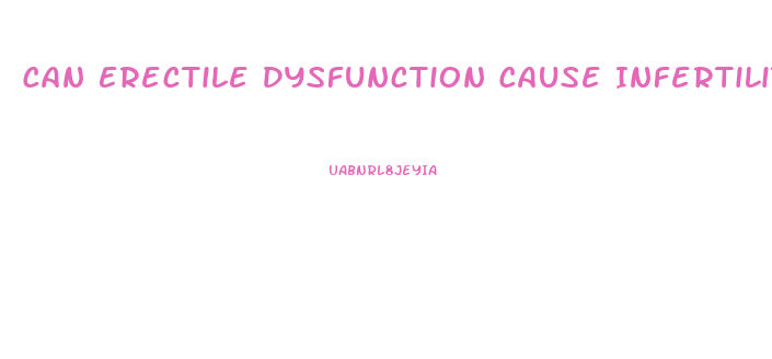 Can Erectile Dysfunction Cause Infertility