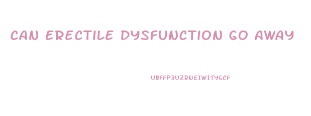 Can Erectile Dysfunction Go Away