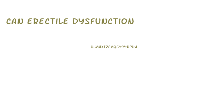 Can Erectile Dysfunction