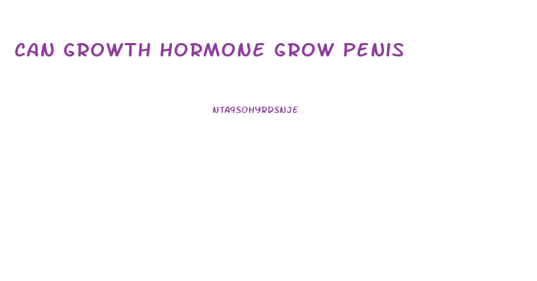 Can Growth Hormone Grow Penis