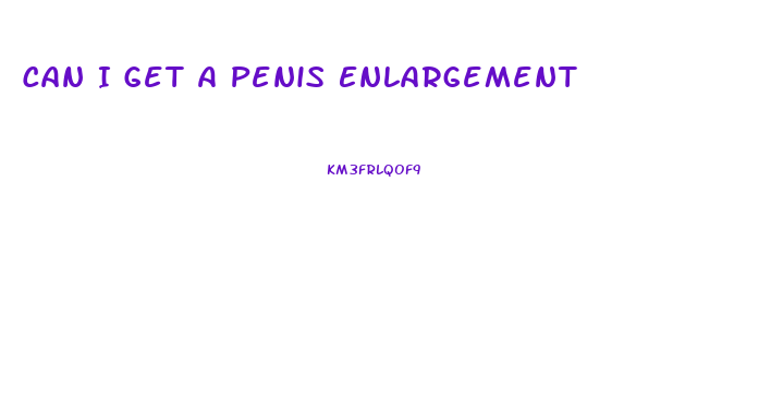 Can I Get A Penis Enlargement