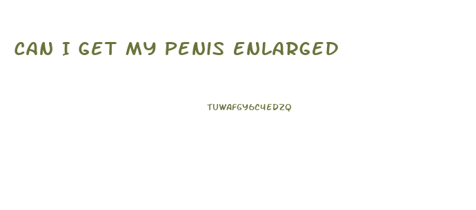 Can I Get My Penis Enlarged