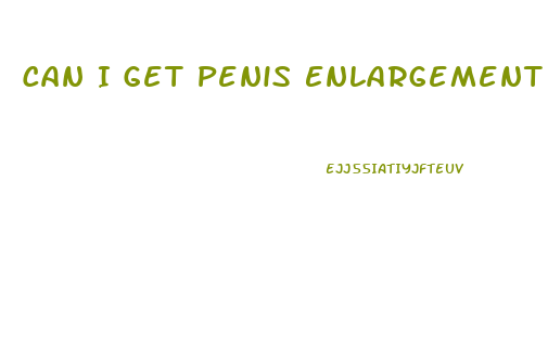 Can I Get Penis Enlargement Surgery