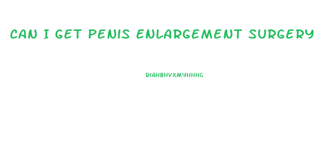 Can I Get Penis Enlargement Surgery