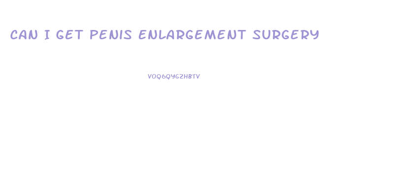 Can I Get Penis Enlargement Surgery