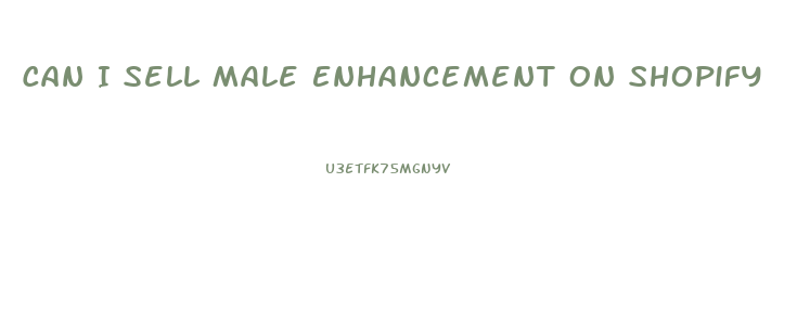 Can I Sell Male Enhancement On Shopify