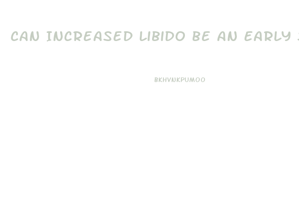 Can Increased Libido Be An Early Sign Of Pregnancy